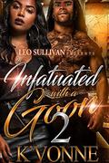 Infatuated With A Goon 2 by K'Vonne
