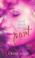 Until Death Do Us Part (Haunted Romance #1) by Cassie Leigh