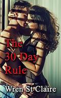 The Thirty Day Rule: Steamy Contemporary Romance by Wren St Claire