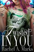 Twisted In You (a Twisted Romance #1) by Rachel A. Marks