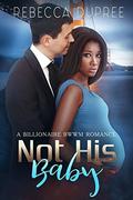 Not his baby: A BWWM Billionaire Romance by BWWM United