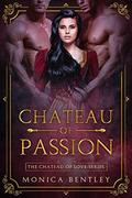 Chateau of Passion (Chateau of Love #3) by Monica Bentley