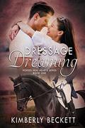 Dressage Dreaming (Horses Heal Hearts #1) by Kimberly Beckett