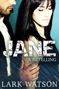 Jane: A Retelling by Lark Watson