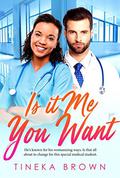 Is It Me You Want (BWWM Romance #1) by Tineka Brown