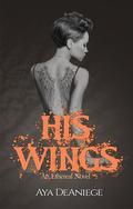 His Wings (The Ethereal #2) by Aya DeAniege