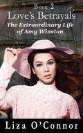 Love's Betrayals (The Extraordinary Life of Amy Winston #2) by Liza O'Connor