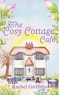 Spring at The Cosy Cottage Cafe: A heart-warming story of friendship and new beginnings by Rachel Griffiths
