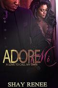 Adore Mi:: A Love to Call My Own by Shay Renee