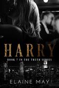 HARRY (The Truth #7) by Elaine May