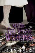 My Big Fat Vegas Wedding (Viva Las Vegas #2) by Lori Sizemore