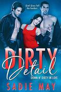 Dirty Detail: Sexy Bodyguard Romance (Down N' Dirty in Love #3) by Sadie May