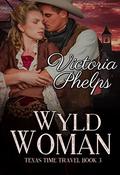 Wyld Woman (Texas Time Travel #3) by Victoria Phelps