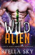 Wild Alien  (A Sci Fi Alien Abduction Romance)  (Vithohn Warriors) by Stella Sky