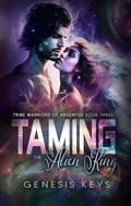 Taming the Alien King (Tribe Warrior #3) by Genesis Keys