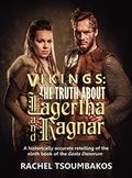 Vikings: The Truth About Lagertha And Ragnar: A historically accurate retelling of the ninth book of the Gesta Danorum (Viking Secrets #2) by Rachel Tsoumbakos