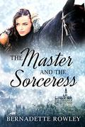 The Master and the Sorceress (The Wildecoast Saga #4) by Bernadette Rowley