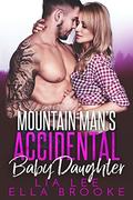 Mountain Man's Accidental Baby Daughter  (A Mountain Man's Baby Romance) by Lia Lee
