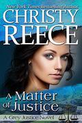 A Matter Of Justice (Grey Justice #4) by Christy Reece