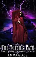The Witch's Path (A Witch Between Worlds #6) by Emma Glass
