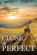 Close to Perfect: A Prequel to the Perfect, Indiana series by Barbara Longley