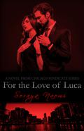 For the Love of Luca (Chicago Syndicate World) by Soraya Naomi