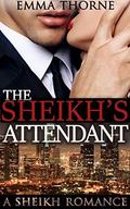 The Sheikh's Attendant: A Sheikh Romance by Emma Thorne