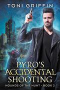 Pyro's Accidental Shooting (Hounds of the Hunt #2) by Toni Griffin