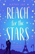 Reach for the Stars: A feel good, uplifting romantic comedy by Kathy Jay