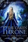 The Oaken Throne (Tree of Ages #5) by Sara C Roethle