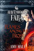 Flames Among the Frost:  (A Havenwood Falls Novella) by Amy Hale