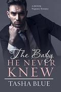 The Baby He Never Knew by Tasha Blue