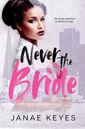 Never the Bride by Janae Keyes