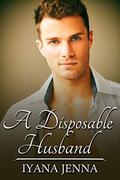 A Disposable Husband by Iyana Jenna