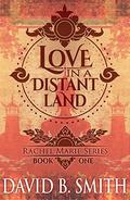 Love in a Distant Land (Rachel Marie #1) by David B. Smith