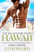 The Billionaire From Hawaii: A Steamy Billionaire Romance (United States Of Billionaires #8) by CJ Howard