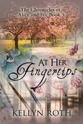 At Her Fingertips (The Chronicles of Alice and Ivy #3) by Kellyn Roth