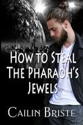 How to Steal the Pharaoh's Jewels by Cailin Briste