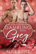 Gambling With Greg  . (Royally Gay #2) by Alice Boyce