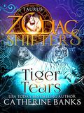 Tiger Tears: A Zodiac Shifters Paranormal Romance: Taurus by Zodiac Shifters