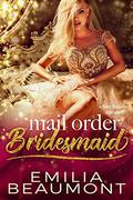 Mail Order Bridesmaid by Emilia Beaumont
