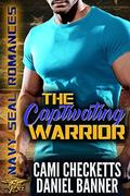The Captivating Warrior  (Navy SEAL Romance) by Daniel Banner