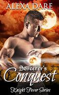 Sorcerer's Conquest (Knight Fever #3) by Alexa Dare