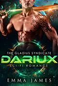 Dariux: Sci-Fi Romance (The Gladius Syndicate #1) by Emma James