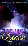 The Claimed Queen (The True Immortals #1) by E.M. Jaye