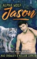 Alpha Wolf: Jason (Brother Wolves #1) by Kellan Larkin