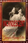 INCANDESCENT: A modern day mingling of Pride & Prejudice and Persuasion by Georgina Young-Ellis