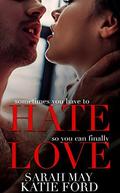 HATE LOVE: A Billionaire Boss Romance by Katie Ford