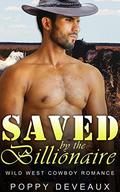 Saved by the Billionaire: Wild West Cowboy Romance by Poppy Deveaux