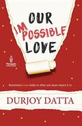 Our Impossible Love by Durjoy Datta